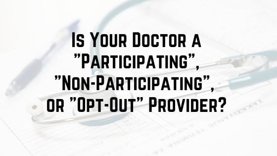 Is Your Doctor A "Participating", "Non-Participating", or "Opt-Out" Provider?