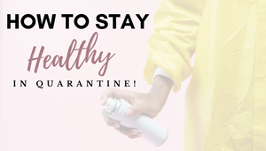 How To Stay Healthy in Quarantine