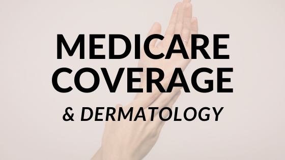 Medicare Coverage & Dermatology