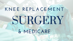 Knee Replacement Surgery & Medicare