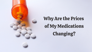 Why Are the Prices of My Medications Changing?