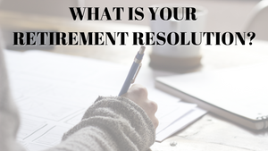 What Is Your Retirement Resolution?